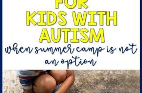 Summer Social Skills Activities for Kids with Autism When Summer Camp is Not an Option