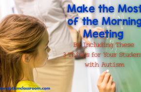 Make the Most of the Morning Meeting by Including These 3 Things for Your Students with Autism