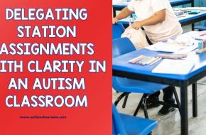 Delegating Station Assignments with Clarity in an Autism Classroom (Organizing Zones, Rotations and Small Groups)